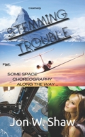 STEMMING TROUBLE: Plus, Some Space choreography along the way... 1693656272 Book Cover