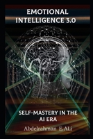 Emotional Intelligence 3.0 Self-Mastery in the AI Era: From Reaction to Intention , Transform Your Leadership with Metacognition and Emotional Intelligence (EI) B0F5NLSW4H Book Cover