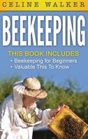Beekeeping : An Easy Guide for Getting Started with Beekeeping and Valuable Things to Know When Producing Honey and Keeping Bees: 2 in 1 Bundle 1647485975 Book Cover