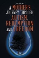 A Mother's Journey Through Autism, Redemption and Freedom 1645593576 Book Cover