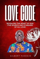LOVE CODE: REVEALING THE HEART OF GOD B0FJ8MCCVC Book Cover
