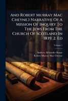 And Robert Murray Mac Cheyne.) Narrative Of A Mission Of Inquiry To The Jews From The Church Of Scotland In 1839. 2. Ed, Volume 1... 1279820810 Book Cover