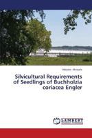 Silvicultural Requirements of Seedlings of Buchholzia coriacea Engler 3659371602 Book Cover