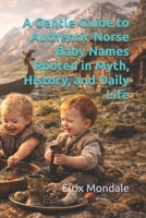 A Gentle Guide to Authentic Norse Baby Names Rooted in Myth, History, and Daily Life B0GC3Z9YLV Book Cover