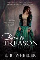 Born to Treason 1462118461 Book Cover