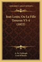 Jean Louis, Ou La Fille Trouvee V3-4 (1822) 1161214437 Book Cover