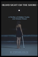 Blind Sight On The Shore: A Thriller of Hidden Truths and Unseen Power B0FLXBYRJP Book Cover