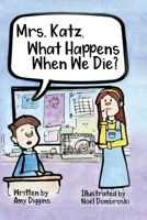Mrs. Katz, What Happens When We Die? 0578487225 Book Cover