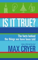 Is It True?: The facts behind the things we have been told 1921966483 Book Cover