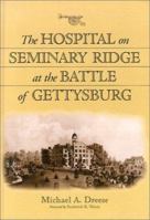 The Hospital on Seminary Ridge at the Battle of Gettysburg 0786412240 Book Cover