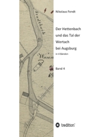 Der Hettenbach und das Tal der Wertach bei Augsburg - Band 4 3347235878 Book Cover