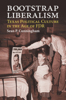 Bootstrap Liberalism: Texas Political Culture in the Age of FDR 0700633006 Book Cover