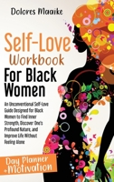 Self-Love Workbook for Black Women: An Unconventional Self-Love Guide Designed for Black Women to Find Inner Strength, Discover One's Profound Nature, and Improve Life Without Feeling Alone 1513686518 Book Cover