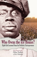 Who Owns the Ice House?: Eight Life Lessons from an Unlikely Entrepreneur: Eight Life-Lessons from an Unlikely Entrepreneur 0971305935 Book Cover