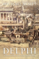 Delphi: A History of the Center of the Ancient World 0691169845 Book Cover