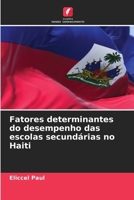 Fatores determinantes do desempenho das escolas secundárias no Haiti (Portuguese Edition) 6630073878 Book Cover