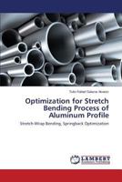Optimization for Stretch Bending Process of Aluminum Profile 3846528390 Book Cover
