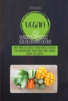 Vegan Recipes Cookbook: Easy and Delicious Plant-Based Recipes for Nourishing Your Body and Eating From the Earth 1801721157 Book Cover