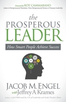 The Prosperous Leader: How Smart People Achieve Success 1630472735 Book Cover