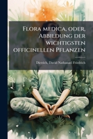 Flora medica, oder, Abbildung der wichtigsten officinellen Pflanzen 1178683788 Book Cover