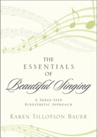 Essentials of Beautiful Singing: A Three-Step Kinesthetic Approach 081088688X Book Cover