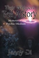 Their Whispers Tell a Story: Memoirs of a Psychic/Medium 1481722956 Book Cover