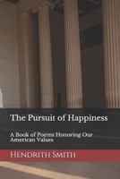 The Pursuit of Happiness: A Book of Poems Honoring Our American Values & Public Polity 1724966960 Book Cover