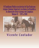 O Familismo Politico no interior de Sao Paulo nos tempos Colonial, Imperial e no limiar da Republica: As dimensoes deste sistema em Campinas - Volume II - 1797 a 1900 1544048785 Book Cover