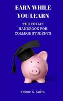 Earn While You Learn: The Fin Lit Handbook for College Students 1974541150 Book Cover