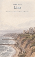 A Little Book of Lima: Forty Reflections on Desert, Ocean, Memory and Reinvention B0HK6ZCQMN Book Cover