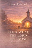 Look What The Lord Has Done: Miracles In The Making 1701070030 Book Cover