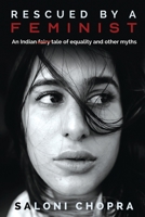 Rescued by a Feminist: An Indian tale of equality and other myths 163781495X Book Cover