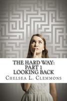 The Hard Way: Part 1: Looking Back 1500960942 Book Cover