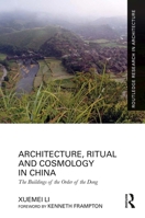 Architecture, Ritual and Cosmology in China: The Buildings of the Order of the Dong 1032133562 Book Cover