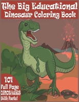 The Big Educational Dinosaur Coloring Book: Over 100 Dinosaur In Full Page To Be Colored With Facts - This book Is Adaptable For Kids And Adults B08HJ5DJVN Book Cover