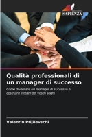 Qualità professionali di un manager di successo: Come diventare un manager di successo e costruire il team dei vostri sogni 6206075605 Book Cover