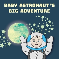Baby Astronaut's Big Adventure 1069893900 Book Cover