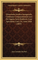 Dissertatio Juridica Inauguralis Continens Comparationem Loci De Legatis, Juris Hodierni, Cum Specimine Cod. Civ. Anni 1820 (1855) 1168024463 Book Cover