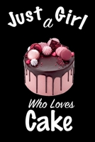 Just A Girl Who Loves Cake: journal for girls, funny gift for girls: Lined Notebook / Journal Gift, 100 Pages, 6x9, Soft Cover, Matte Finish, Write Journal 166148171X Book Cover