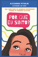 Por que eu sinto?: Um livro para as crianças entenderem porque as emoções existem. B0B92R1LP9 Book Cover