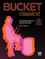 Bucket Classics!: Classical Play-Along Songs for Bucket Drums and Classroom Percussion, Book & Online PDF/Audio 1470663953 Book Cover