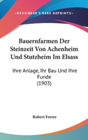Bauernfarmen Der Steinzeit Von Achenheim Und Stutzheim Im Elsass: Ihre Anlage, Ihr Bau Und Ihre Funde (1903) 1167404467 Book Cover