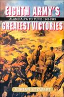 Eighth Army's Greatest Victories: Alam Halfa to Tunis 1942-1943 0850526663 Book Cover