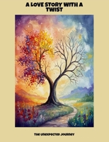 A Love Story With A Twist: The Unexpected Journey B0FP9NRXT1 Book Cover