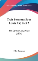 Trois Sermons Sous Louis Xv, Volume 2... 1104514451 Book Cover