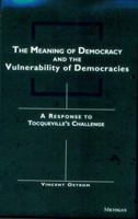 The Meaning of Democracy and the Vulnerabilities of Democracies: A Response to Tocqueville's Challenge 0472084569 Book Cover