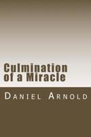 Culmination of a Miracle 1539584631 Book Cover