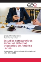 Estudios comparativos sobre los sistemas tributarios de América Latina: Una revisión internacional del estado del arte, 2016-2019 6203874264 Book Cover