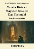 Meister Dietrich / Magister Rösslein / Das Gastmahl: Drei Kunstmärchen (German Edition) 374375083X Book Cover