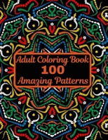 100 Amazing Patterns: An Adult Coloring Book with Fun,Stress Relieving Mandalas Designs,Unique Designs to Color,Coloring Book for Adults Relaxation B08SGVNYRH Book Cover